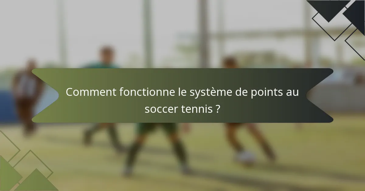 Comment fonctionne le système de points au soccer tennis ?