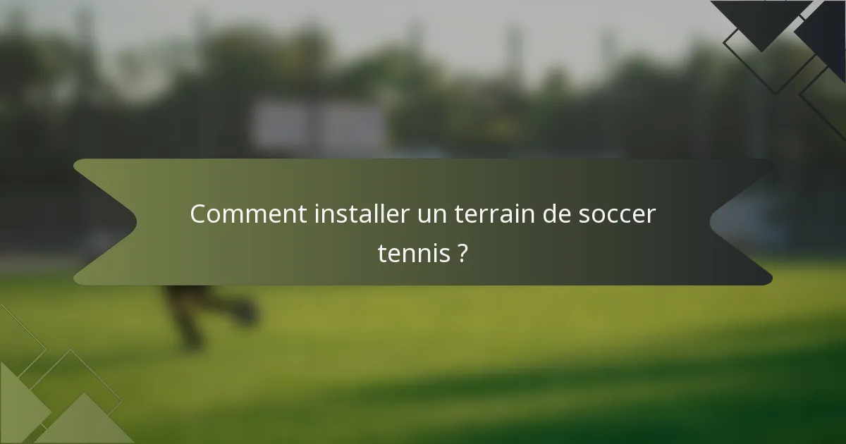 Comment installer un terrain de soccer tennis ?