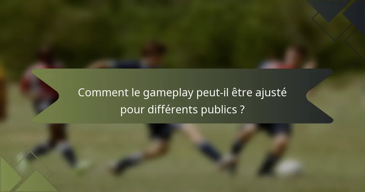 Comment le gameplay peut-il être ajusté pour différents publics ?