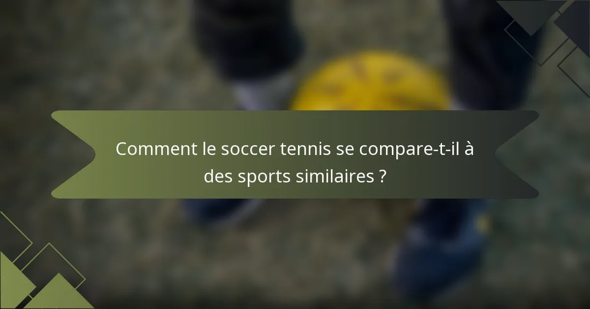 Comment le soccer tennis se compare-t-il à des sports similaires ?