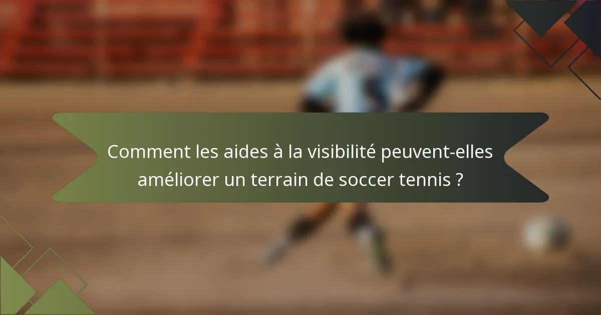 Comment les aides à la visibilité peuvent-elles améliorer un terrain de soccer tennis ?