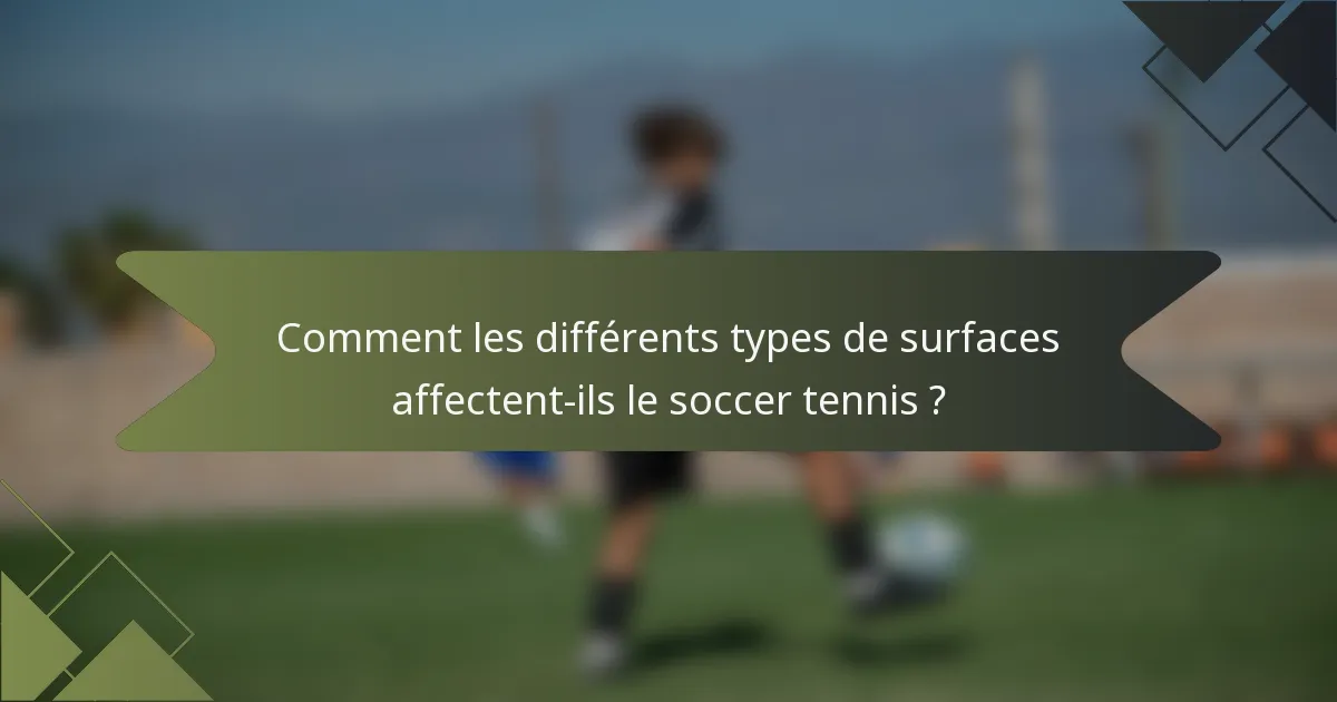 Comment les différents types de surfaces affectent-ils le soccer tennis ?