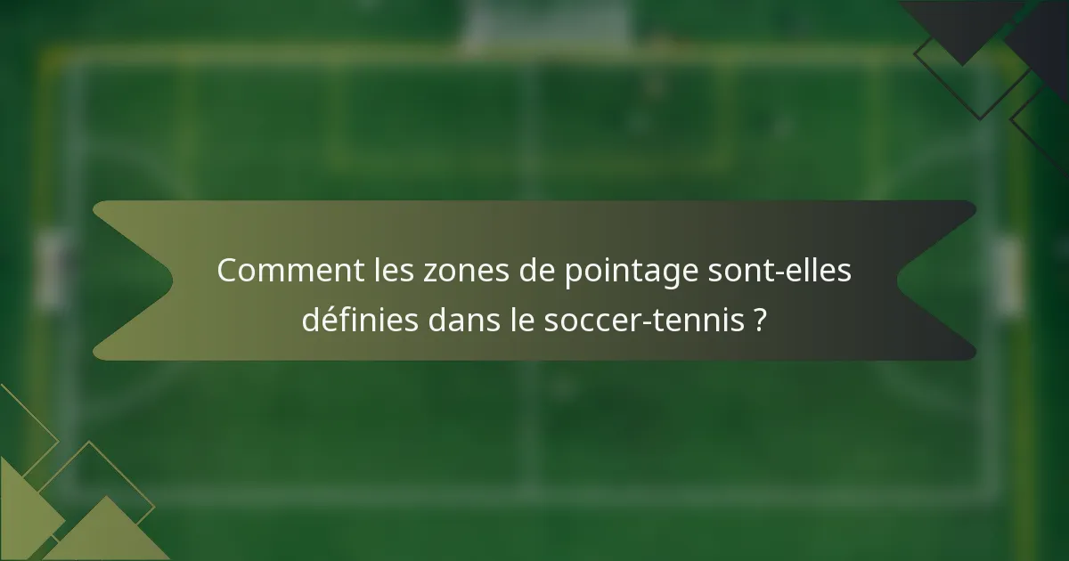 Comment les zones de pointage sont-elles définies dans le soccer-tennis ?
