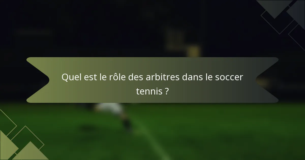 Quel est le rôle des arbitres dans le soccer tennis ?
