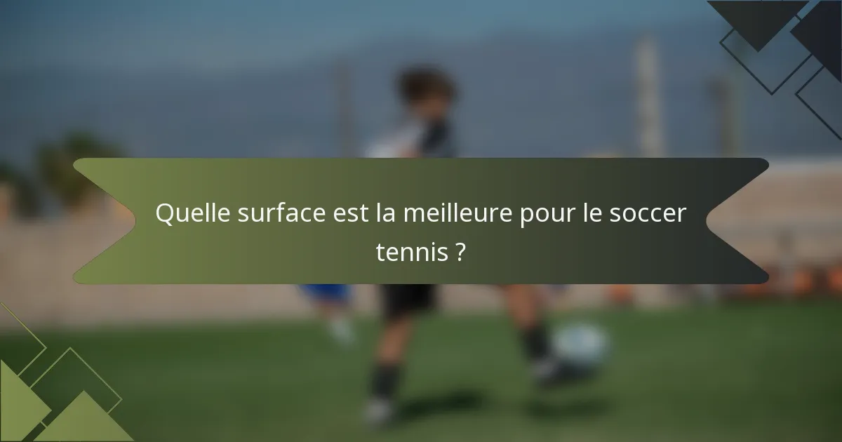 Quelle surface est la meilleure pour le soccer tennis ?