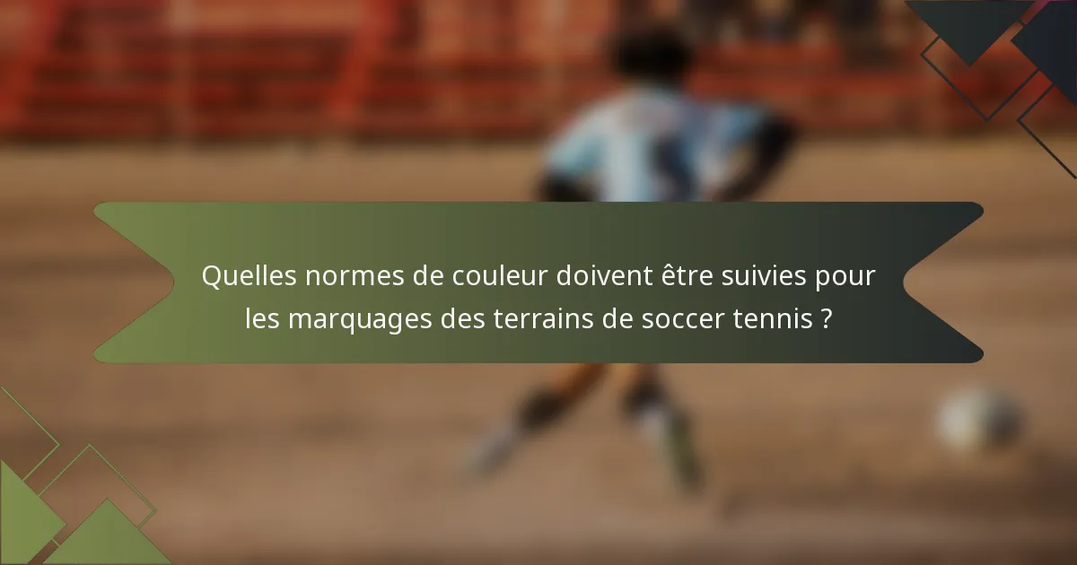 Quelles normes de couleur doivent être suivies pour les marquages des terrains de soccer tennis ?
