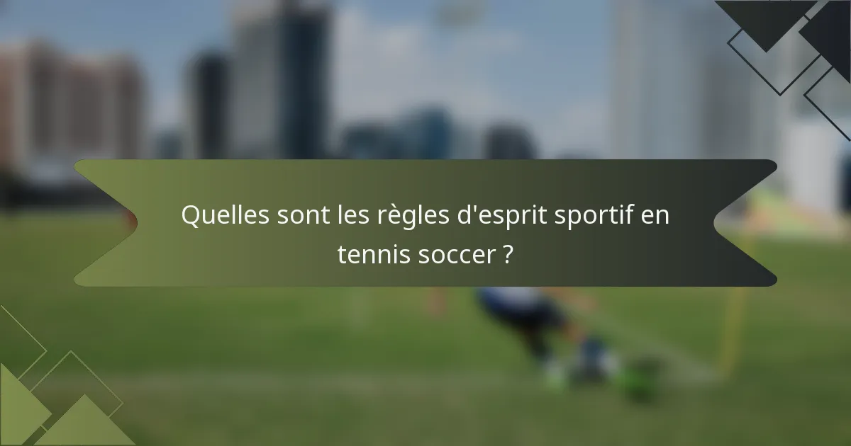 Quelles sont les règles d'esprit sportif en tennis soccer ?