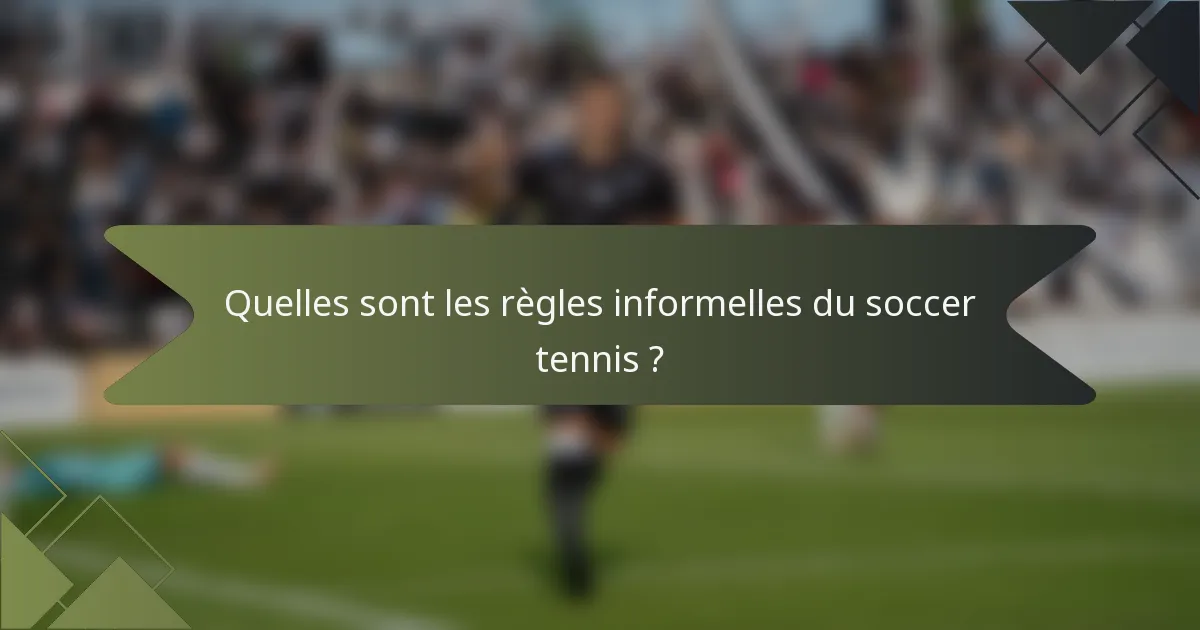 Quelles sont les règles informelles du soccer tennis ?