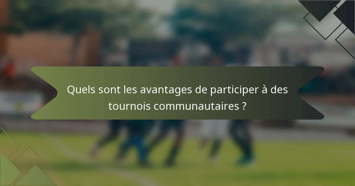 Quels sont les avantages de participer à des tournois communautaires ?