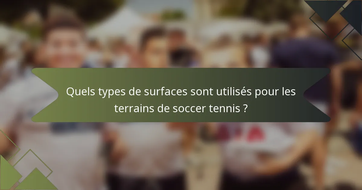 Quels types de surfaces sont utilisés pour les terrains de soccer tennis ?