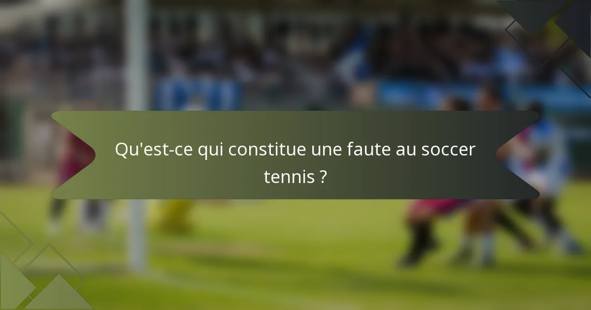 Qu'est-ce qui constitue une faute au soccer tennis ?